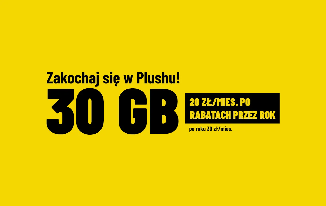 Zakochaj się w Plushu! 30 GB 20 zł/mies. po rabatach przez rok